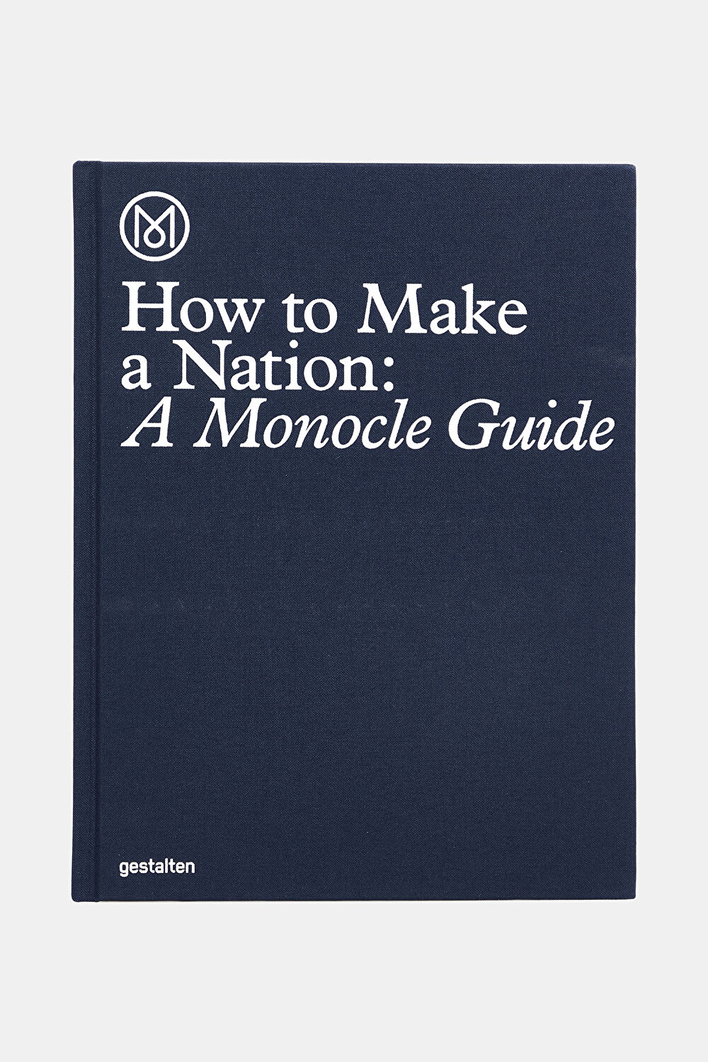 How To Make A Nation : A Monocle Guide_0